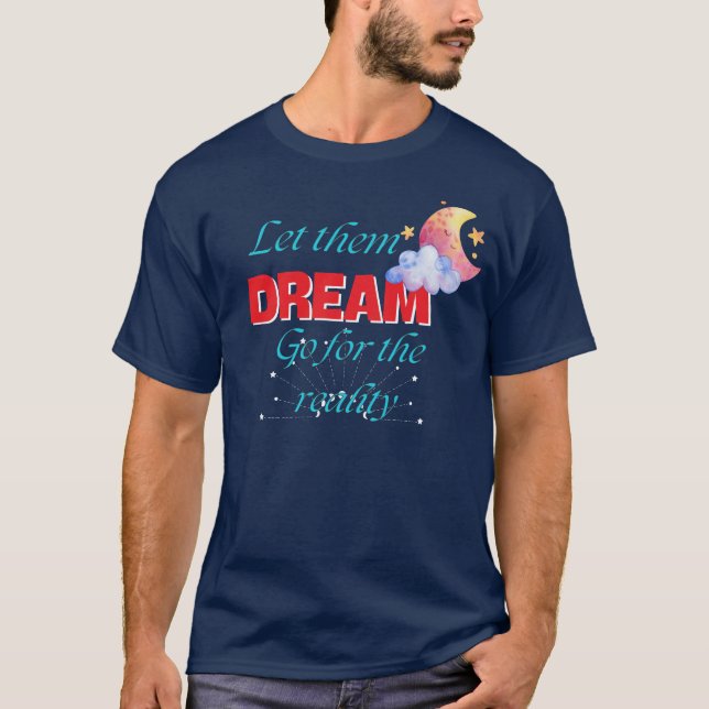 CAMISETA DEIXE-OS SONHAR PARA A REALIDADE MELHOR NOVA (Frente)
