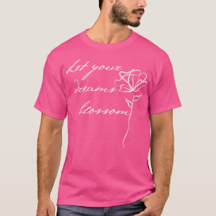 Camiseta Deixe seus sonhos florescer uma bela Qu Inspiracio