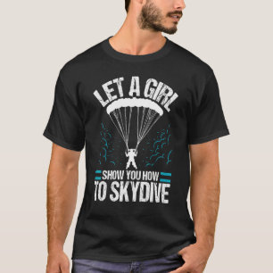 Camiseta Deixe Uma Garota Mostrar Como Skydiver Skydiver