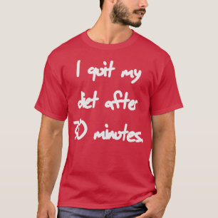 Camiseta Deixei minha dieta depois de 30 minutos de dieta