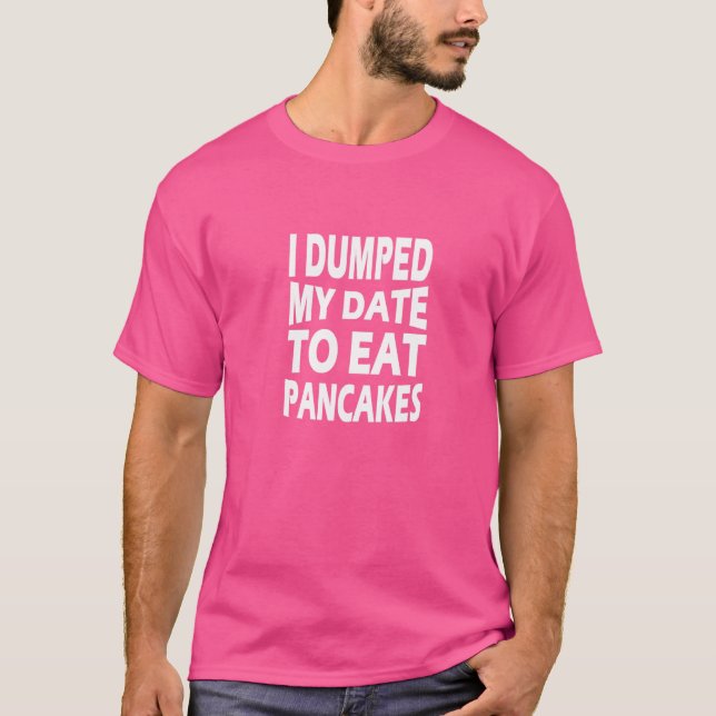 Camiseta Deixei O Meu Encontro Para Comer Panquecas (Frente)