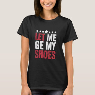 Camiseta Deixem Eu Pegar Meus Sapatos Citação Engraçada Tru