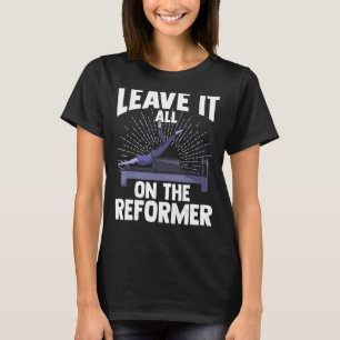 Camiseta Deixem Tudo No Exercício De Pilatos De Gym Reforma