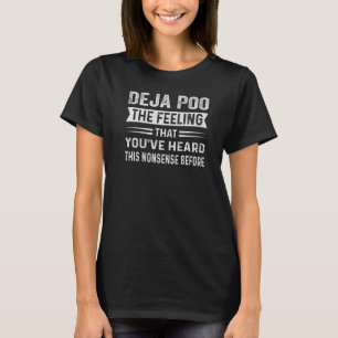 Camiseta Deja Poo A Sensação De Que Você Ouviu Este Nonsen