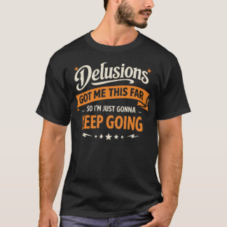 Camiseta Delírios Me Levaram Até Aqui, Então Vou Continuar