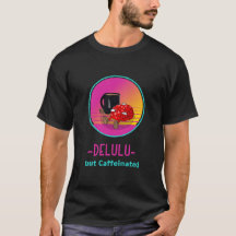 Camiseta Delulu mas viciado em Cafeína