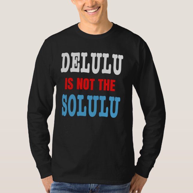 Camiseta Delulu não é o Solulu Pensamento Provocando Realis (Frente)
