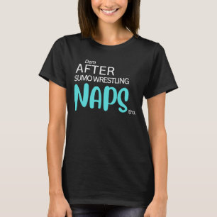 Camiseta Dem Após Sumo Luta Naps Tho