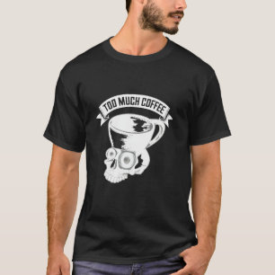 Camiseta Demasiado Café Legal Crânio Mug Cafeína Viciado Hu