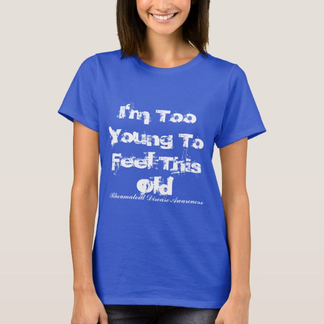 Camiseta Demasiado novo para sentir esta artrite reumatóide (Frente)