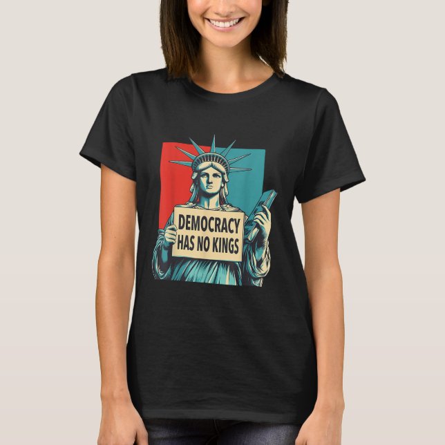 Camiseta Democracy Has No Kings 4th Of July Statue Of Liber (Frente)