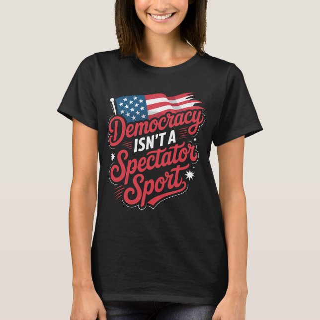 Camiseta Democracy Isn’t A Spectator Sport Vote Activism (Frente)