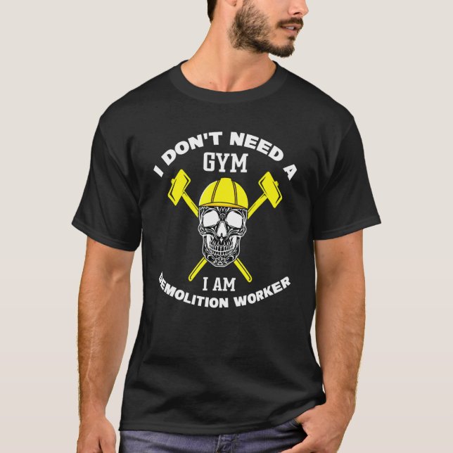 Camiseta Demolition Worker I Don't Need A Gym Demolition Ex (Frente)