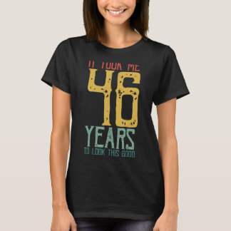 Camiseta Demorei 46 Anos Para Parecer Bem Que Só Levava