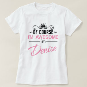 Camiseta Denise, é claro que sou o Incrível nome T-Shirt