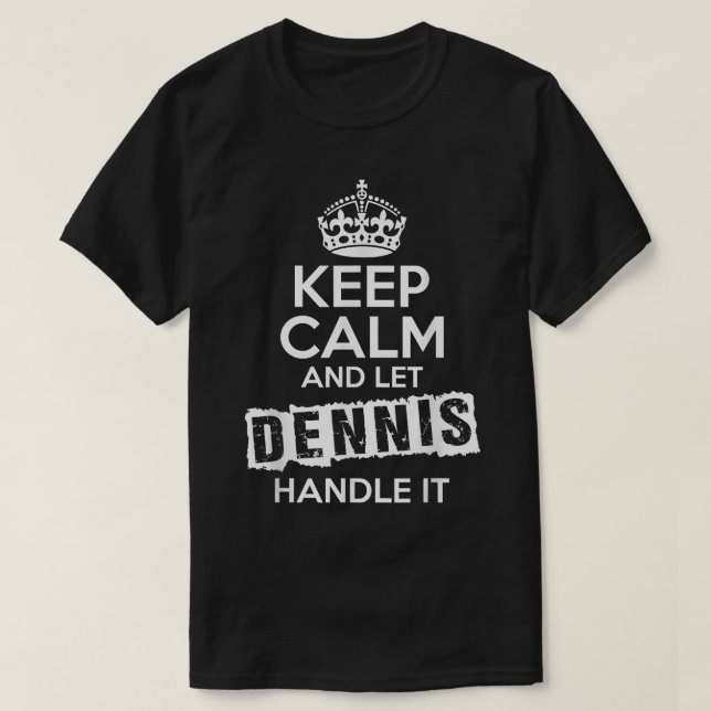Camiseta Dennis T-Shirt Keep Calm and Let Dennis Handle It (Frente do Design)
