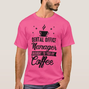 Camiseta Dental Office Manager Trouxe Para Você O Café Den