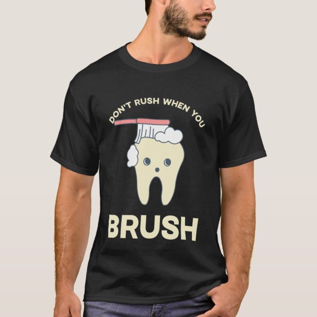 Camiseta DENTIST Don't rush when you brush  2 (Frente)