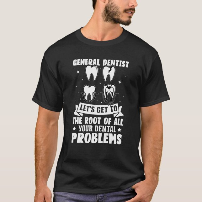 Camiseta Dentista Geral Chega À Raiz De Todos Os Seus Denti (Frente)