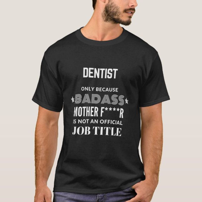 Camiseta Dentista Só Porque O Badass Não É Um Cargo (Frente)