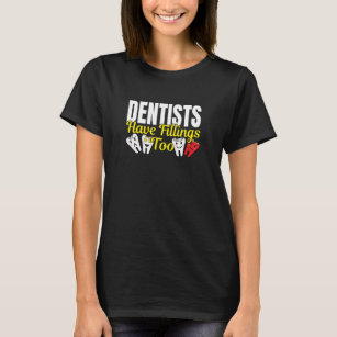 Camiseta Dentista Tem Enchimentos Também - Sentimentos Dent