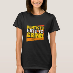 Camiseta Dentistas Odeiam Grind Dental Assistant Student