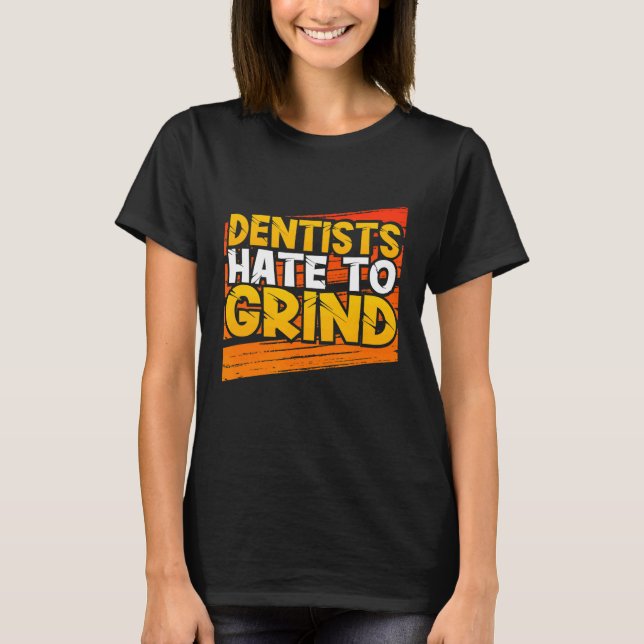 Camiseta Dentistas odeiam moer o assistente dentário engraç (Frente)
