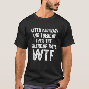 Camiseta Depois De Segunda-Feira E Terça-Feira, Até O Calen