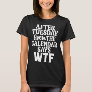 Camiseta Depois De Terça-Feira, Até O Calendário Diz: