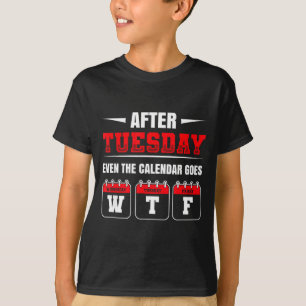 Camiseta Depois de Terça-Feira Mesmo O Calendário Fica Wtf
