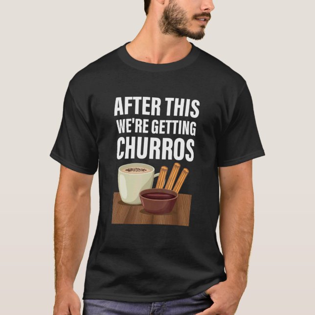 Camiseta Depois deste Weu2019re Recebendo Churros Mexicanos (Frente)