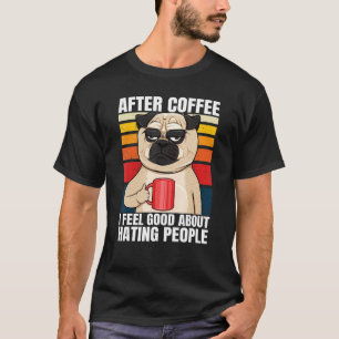 Camiseta Depois do Café Eu Me Sinto Bem em Odiar as Pessoas