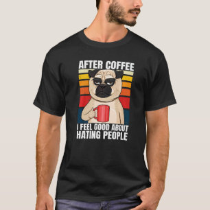 Camiseta Depois do Café Eu Me Sinto Bem em Odiar Pessoas Pu