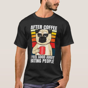 Camiseta Depois do Café Eu Me Sinto Bem em Odiar Pessoas Pu