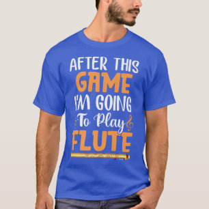 Camiseta Depois do jogo vou jogar Flute Funny Flutist Musi