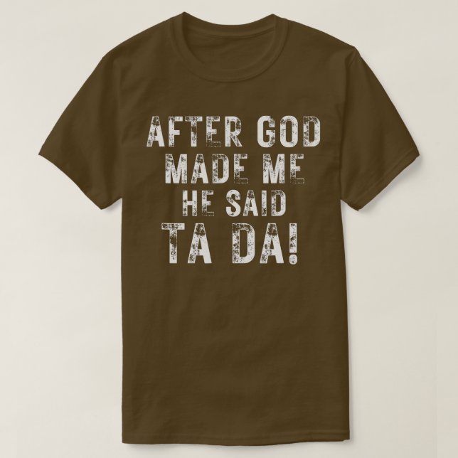 Camiseta Depois Que Deus Me Fez Ele Disse Que Era Da Engraç (Frente do Design)