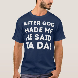 Camiseta Depois Que Deus Me Fez Ele Disse Que Ta Da 1