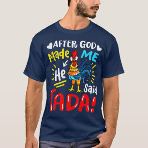 Camiseta Depois Que Deus Me Fez Ele Disse Que Ta Da Chicken