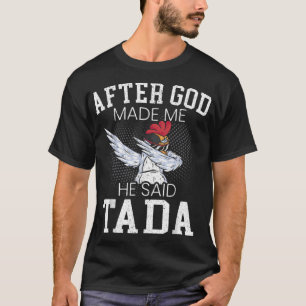 Camiseta Depois Que Deus Me Fez Ele Disse Que Ta Da Chicken