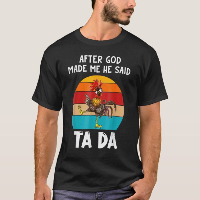 Camiseta Depois Que Deus Me Fez Ele Disse Ta Da (Frente)