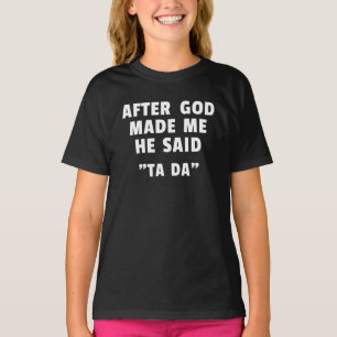 Camiseta Depois que Deus Me Fez Ele Disse Ta da