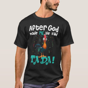Camiseta Depois que Deus Me Fez Ele Disse Ta Da Galinha