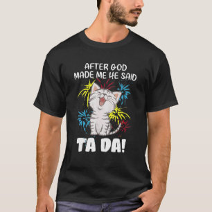 Camiseta Depois Que Deus Me Fez Ele Disse Ta Da - Gato Cris