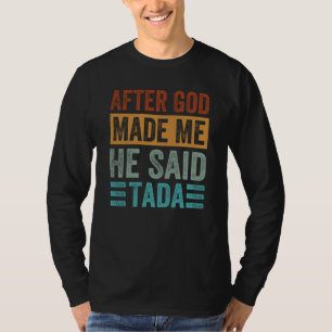 Camiseta Depois que Deus me fez Ele disse Tada Dito de iro