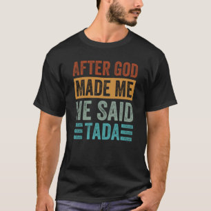 Camiseta Depois que Deus me fez Ele disse Tada Dito de iro