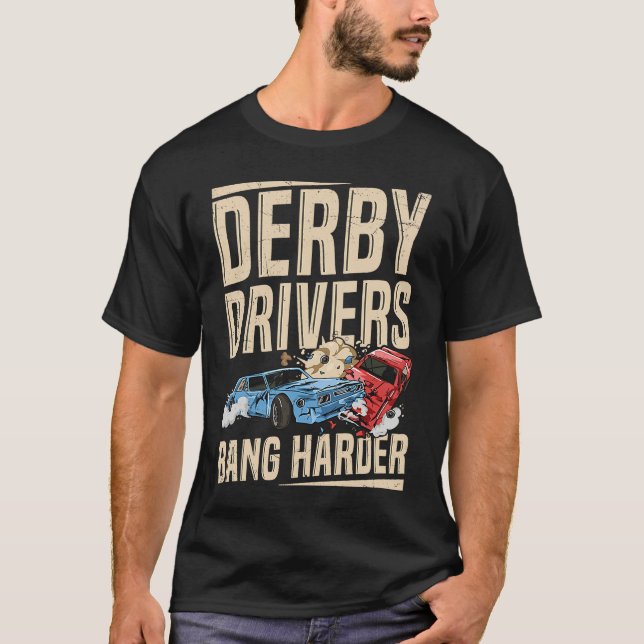 Camiseta Derby Drivers bang harder for a Demo Derby Driver (Frente)
