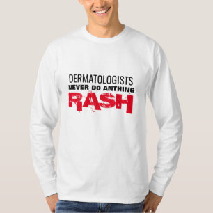 Camiseta dermatologista nunca faz nada que irrite o médico.