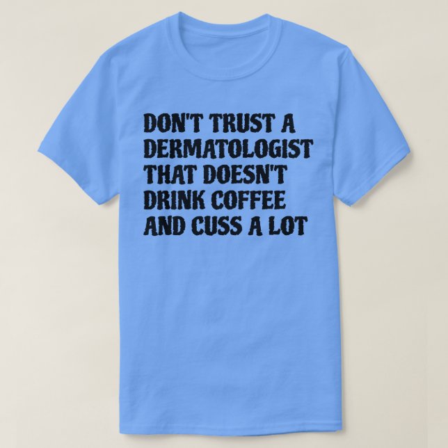 Camiseta Dermatologista Que Bebe Café Custa Muito (Frente do Design)