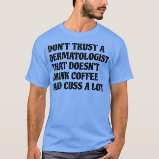 Camiseta Dermatologista Que Bebe Café Custa Muito