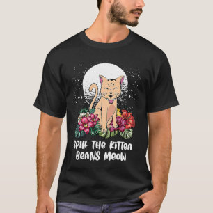 Camiseta Derrame os Grãos de Kittea Gato Humor Gatinho